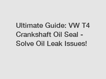 Ultimate Guide: VW T4 Crankshaft Oil Seal - Solve Oil Leak Issues!