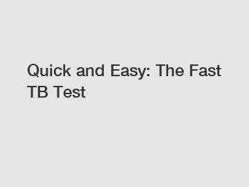 Quick and Easy: The Fast TB Test