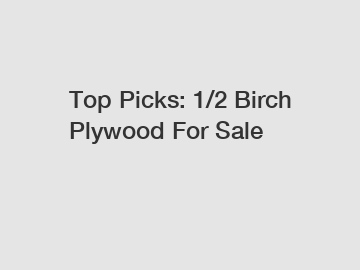 Top Picks: 1/2 Birch Plywood For Sale