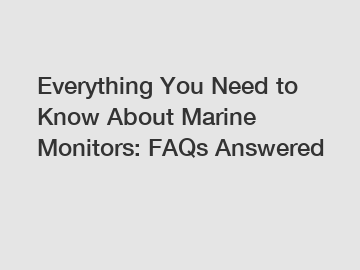Everything You Need to Know About Marine Monitors: FAQs Answered