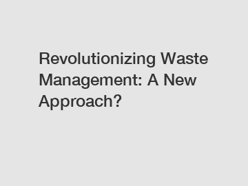 Revolutionizing Waste Management: A New Approach?