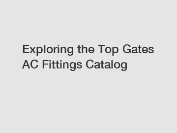 Exploring the Top Gates AC Fittings Catalog
