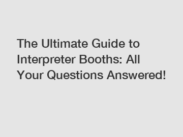 The Ultimate Guide to Interpreter Booths: All Your Questions Answered!