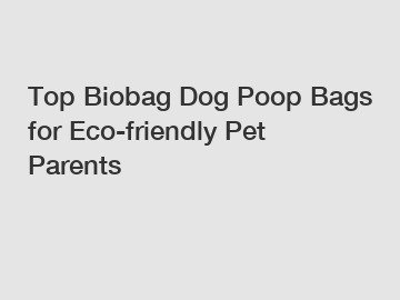 Top Biobag Dog Poop Bags for Eco-friendly Pet Parents
