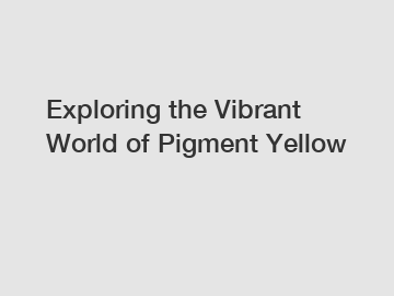 Exploring the Vibrant World of Pigment Yellow