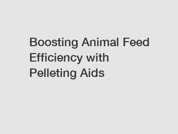 Boosting Animal Feed Efficiency with Pelleting Aids