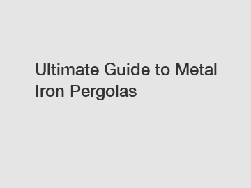 Ultimate Guide to Metal Iron Pergolas