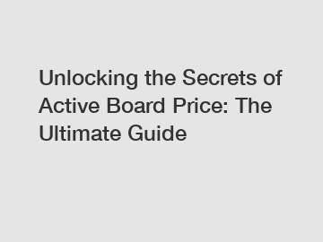 Unlocking the Secrets of Active Board Price: The Ultimate Guide