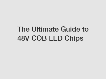 The Ultimate Guide to 48V COB LED Chips