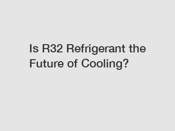 Is R32 Refrigerant the Future of Cooling?