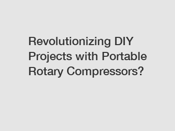 Revolutionizing DIY Projects with Portable Rotary Compressors?