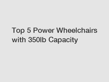 Top 5 Power Wheelchairs with 350lb Capacity
