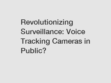 Revolutionizing Surveillance: Voice Tracking Cameras in Public?