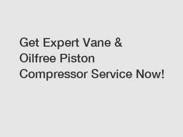 Get Expert Vane & Oilfree Piston Compressor Service Now!