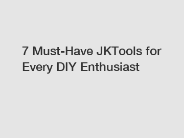 7 Must-Have JKTools for Every DIY Enthusiast