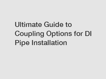 Ultimate Guide to Coupling Options for DI Pipe Installation Ultimate Guide to Coupling Options for DI Pipe Installation