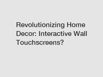 Revolutionizing Home Decor: Interactive Wall Touchscreens?