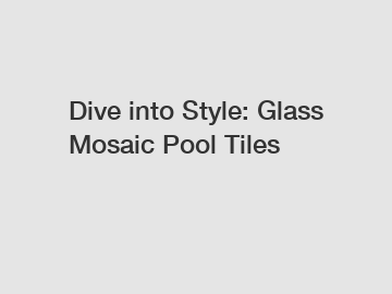 Dive into Style: Glass Mosaic Pool Tiles