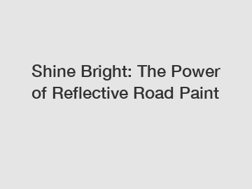 Shine Bright: The Power of Reflective Road Paint