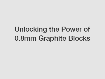 Unlocking the Power of 0.8mm Graphite Blocks