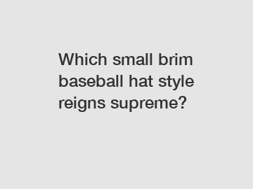Which small brim baseball hat style reigns supreme?