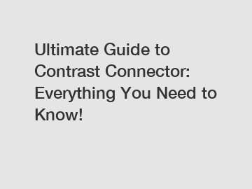 Ultimate Guide to Contrast Connector: Everything You Need to Know!