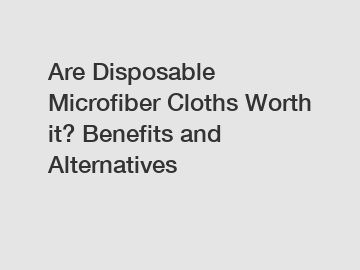 Are Disposable Microfiber Cloths Worth it? Benefits and Alternatives