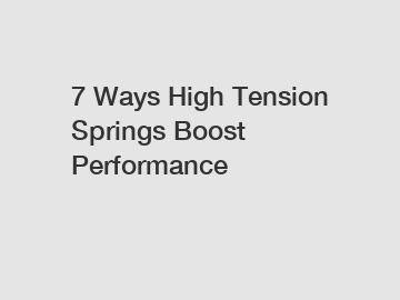 7 Ways High Tension Springs Boost Performance