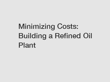 Minimizing Costs: Building a Refined Oil Plant