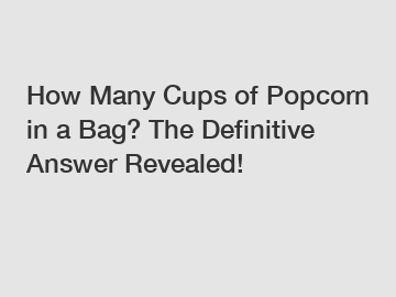 How Many Cups of Popcorn in a Bag? The Definitive Answer Revealed!