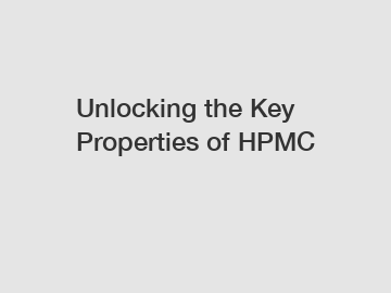 Unlocking the Key Properties of HPMC