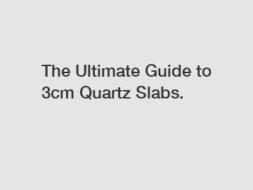The Ultimate Guide to 3cm Quartz Slabs.