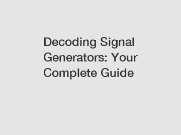 Decoding Signal Generators: Your Complete Guide