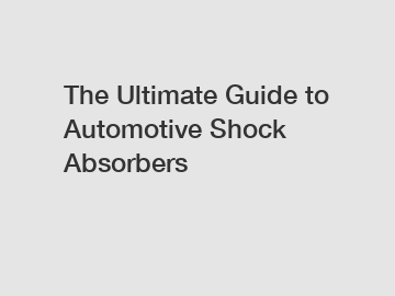 The Ultimate Guide to Automotive Shock Absorbers