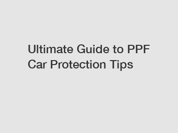 Ultimate Guide to PPF Car Protection Tips