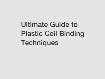 Ultimate Guide to Plastic Coil Binding Techniques