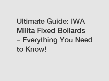 Ultimate Guide: IWA Milita Fixed Bollards – Everything You Need to Know!