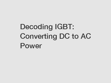 Decoding IGBT: Converting DC to AC Power