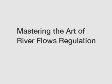 Mastering the Art of River Flows Regulation
