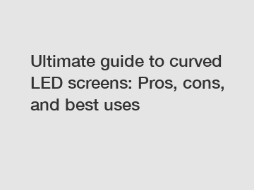 Ultimate guide to curved LED screens: Pros, cons, and best uses
