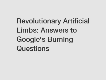 Revolutionary Artificial Limbs: Answers to Google's Burning Questions