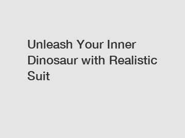 Unleash Your Inner Dinosaur with Realistic Suit