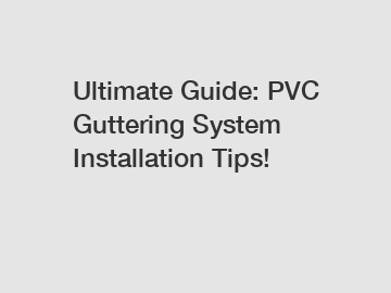 Ultimate Guide: PVC Guttering System Installation Tips!