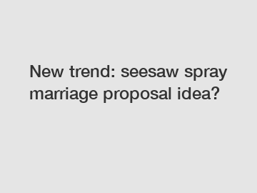 New trend: seesaw spray marriage proposal idea?