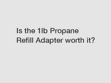 Is the 1lb Propane Refill Adapter worth it?