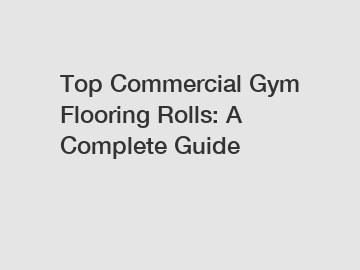 Top Commercial Gym Flooring Rolls: A Complete Guide