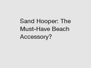 Sand Hooper: The Must-Have Beach Accessory?