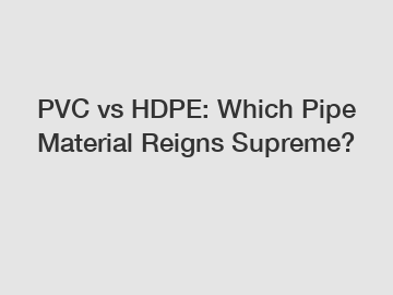 PVC vs HDPE: Which Pipe Material Reigns Supreme?