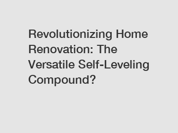Revolutionizing Home Renovation: The Versatile Self-Leveling Compound?