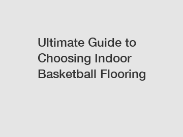 Ultimate Guide to Choosing Indoor Basketball Flooring